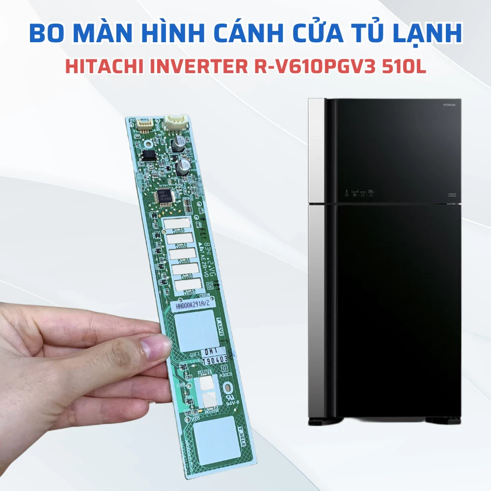 Bo Màn Hình Cánh Cửa Tủ Lạnh HITACHI Inverter R-V610PVG3 510L Chuẩn Theo Tủ