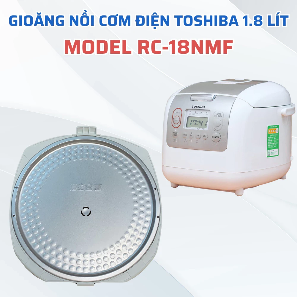 Gioăng Nồi Cơm Điện TOSHIBA 1.8L Model RC-18NMF Chuẩn Theo Nồi, Nắp Nồi Cơm Điện Toshiba Hàng Chính Hãng