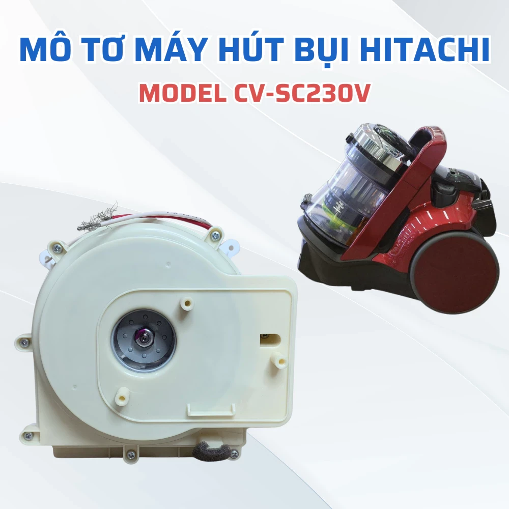 Mô Tơ Máy Hút Bụi HITACHI CV-SC230V Công Suất 2300W Chuẩn Theo Máy