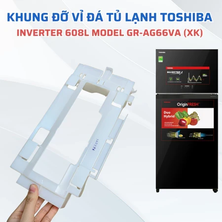 Khung Đỡ Vỉ Đá Tủ Lạnh Chính Hãng TOSHIBA 608L Model GR-AG66VA GR-AG58VA Dùng Chung Nhiều Model Tủ
