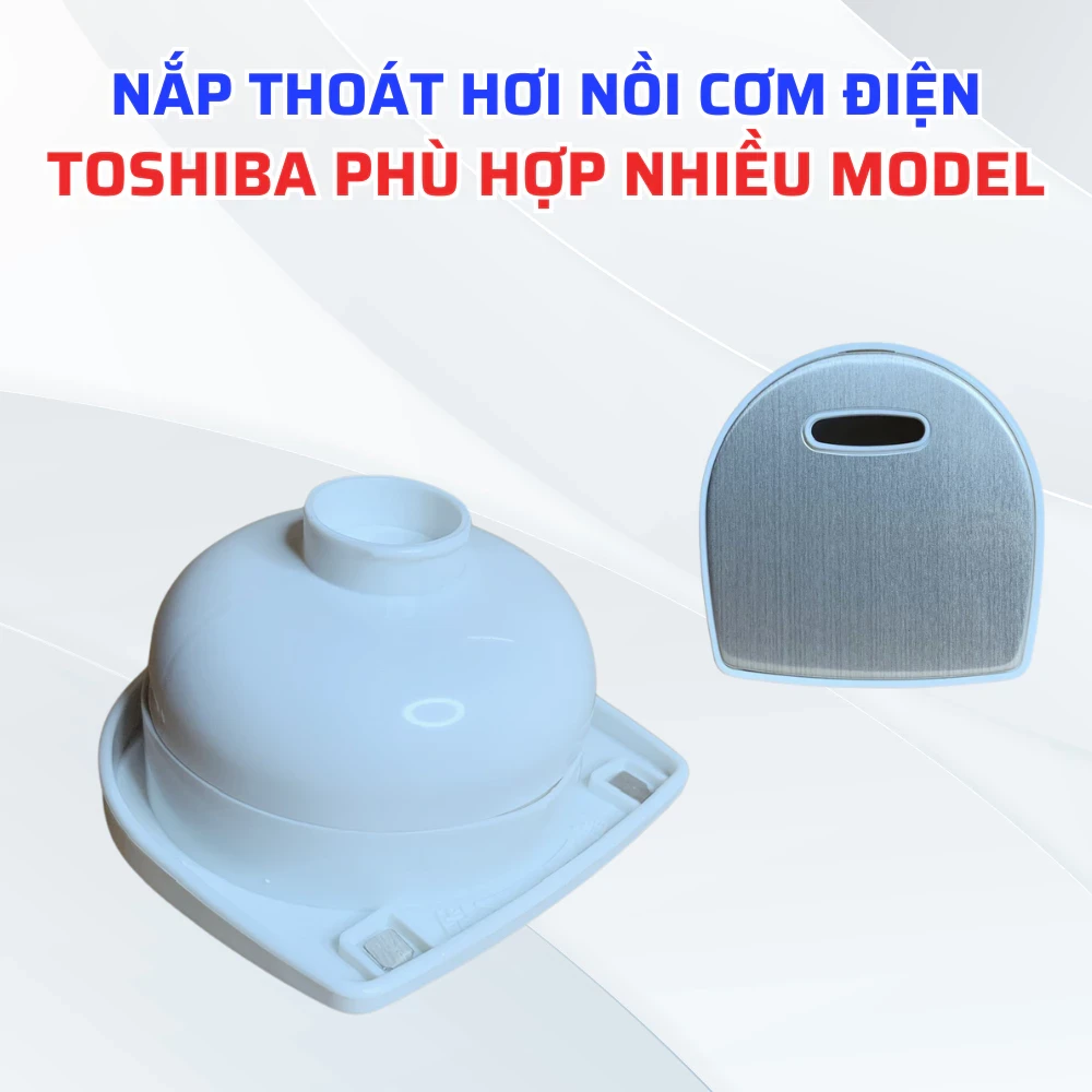 Nắp Thoát Hơi Nồi Cơm Điện TOSHIBA Hàng Chính Hãng Phù Hợp Nhiều Model, Linh Kiện Nồi Cơm Điện Toshiba Chuẩn Theo Nồi