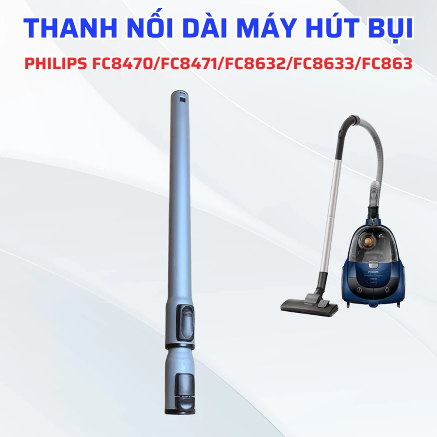 Thanh Nối Dài máy Hút Bụi Philips FC8470/FC8471/FC8632/FC8633/FC863 Có Thể Dùng Cho Nhiều Model Khác