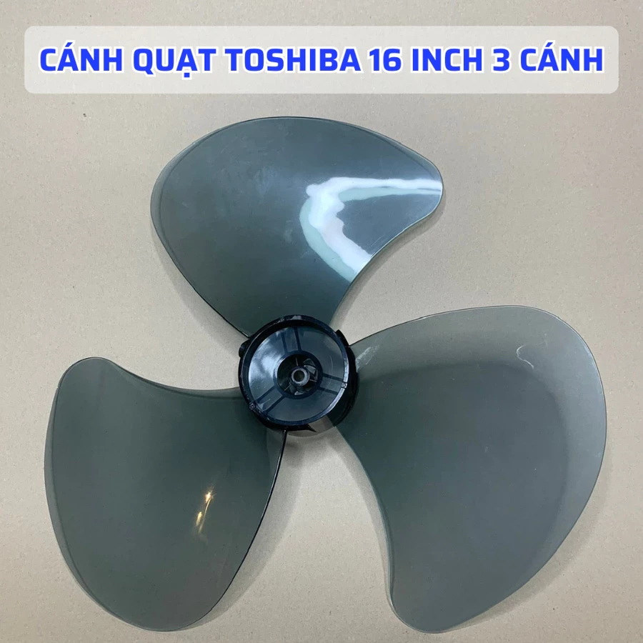 Cánh Quạt TOSHIBA 16 Inch Loại 3 Cánh 5 Cánh 9 Cánh Hàng Cao Cấp Tương Thích Nhiều Model Quạt