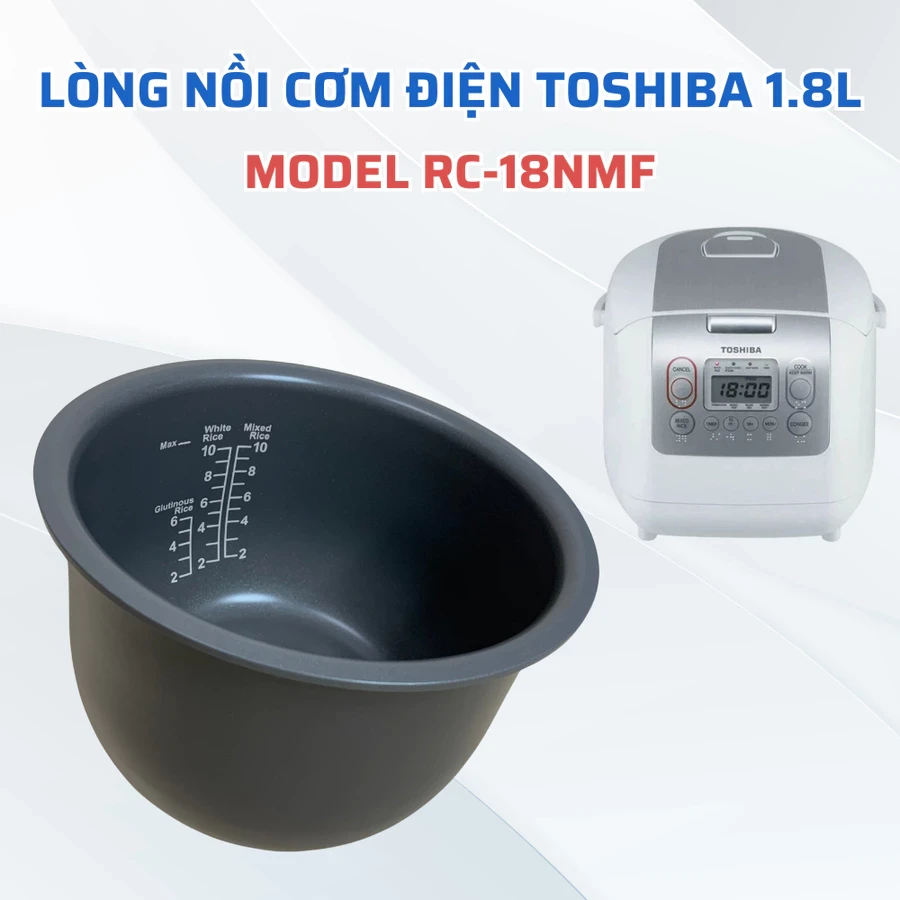 Lòng Nồi Cơm Điện TOSHIBA 1.8L Hàng Chình Hãng Model RC-18NMF Chuẩn Theo Nồi